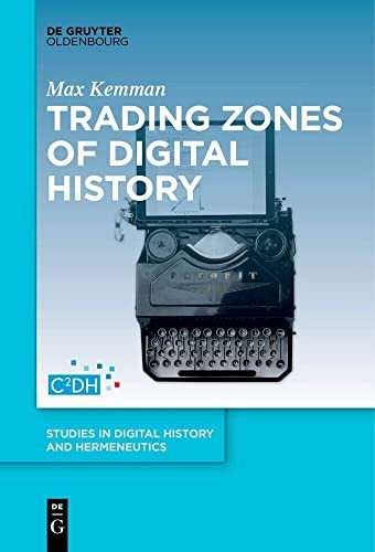 Trading Zones of Digital History (Studies in Digital History and Hermeneutics)