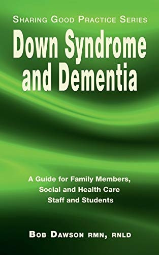 Down Syndrome and Dementia: A Guide for Family Members, Social and Health Care Staff and Students (Sharing Good Practice Series)