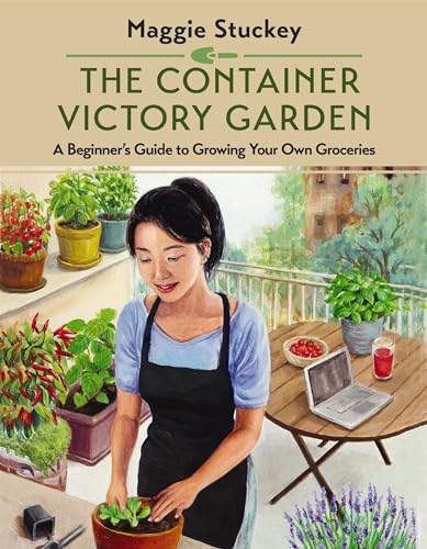 The Container Victory Garden: A Beginner's Guide to Growing Your Own Groceries