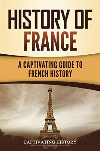 History of France: A  - Captivating Guide to French -  History