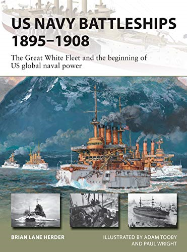 US Navy Battleships 1895-1908: The Great White Fleet and the beginning of US global naval power (New Vanguard)