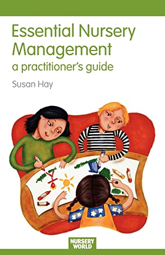Essential Nursery Management: A Practitioner's Guide: 5 (Nursery World / Routledge Essential Guides for Early Years Practitioners): A Practitioner's Guide ... Guides for Early Years Practitioners)