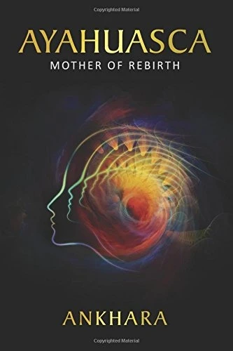 Ayahuasca: Mother of Rebirth