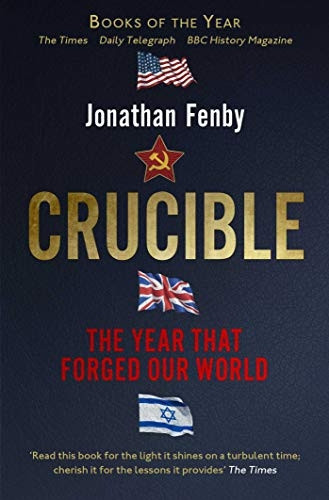 Crucible: Thirteen Months that Forged Our World