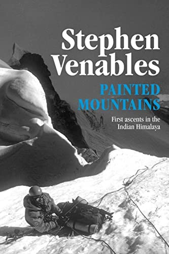 Painted Mountains: First  - Ascents in the Indian  - Himalaya