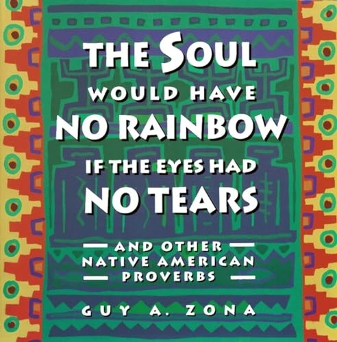 The Soul Would Have No Rainbow: And Other Native American Proverbs