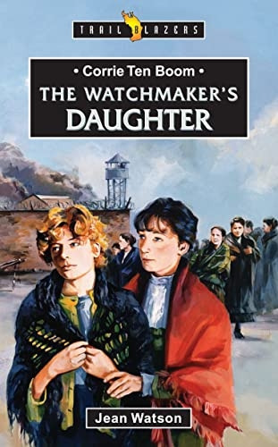 The Watchmaker's Daughter: Life of Corrie ten Boom (Trailblazer)
