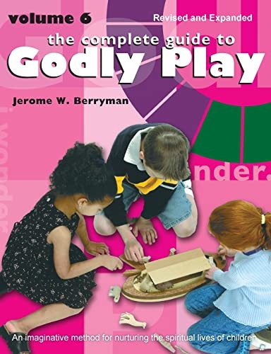 The Complete Guide to Godly Play: Volume 6 (Godly Play)