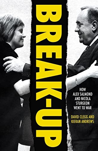 Break-Up: How Alex Salmond and Nicola Sturgeon Went to War