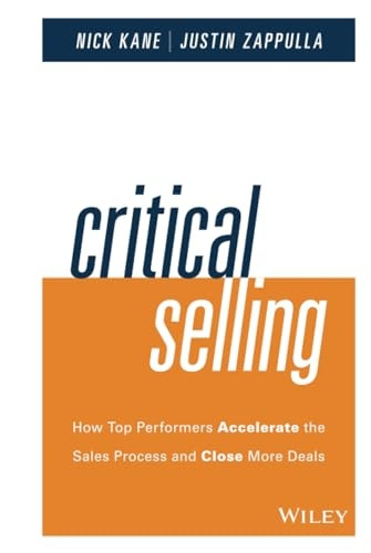 Critical Selling Skills: How Top Performers Accelerate the Sales Process and Close More Deals