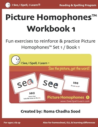 Picture Homophones(TM) Workbook 1 (I See, I Spell, I Learn(R) - Reading & Spelling Program): Fun exercises to practice Picture Homophones Set 1 / Book 1 (I See, I Spell, I Learn - Picture Homophones(tm) Flashcards, Kindle with Audio & Workbooks)