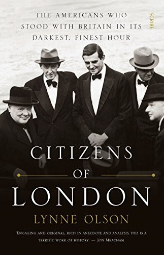 Citizens of London: The Americans Who Stood with Britain in its Darkest, Finest Hour