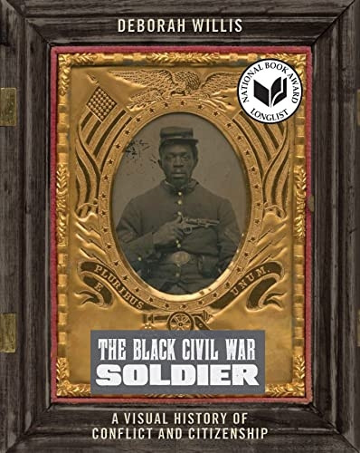 The Black Civil War Soldier: A Visual History of Conflict and Citizenship (NYU Series in Social and Cultural Analysis)