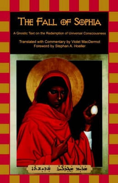 The Fall of Sophia: A Gnostic Text on the Redemption of Universal Consciousness