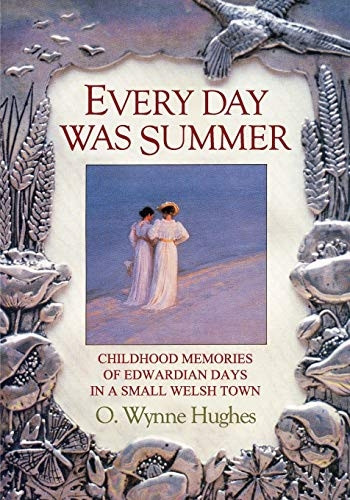 Every Day Was Summer: Childhood Memories of Edwardian Days in a Small Welsh Town