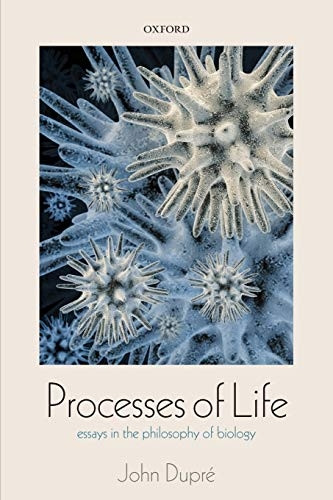 Processes of Life: Essays In The Philosophy Of Biology