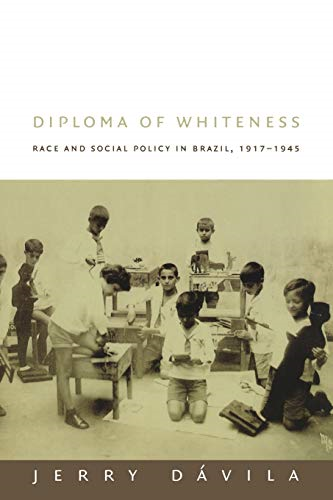 Diploma of Whiteness: Race and Social Policy in Brazil, 1917-1945