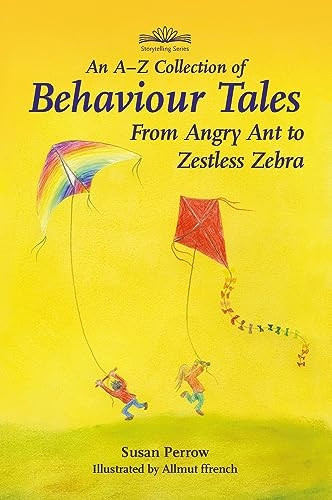 A-Z Collection of Behaviour Tales, An: From Angry Ant to Zestless Zebra (Storytelling)