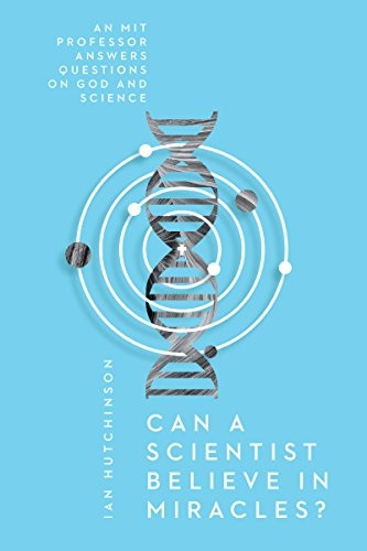 Can a Scientist Believe in Miracles?: An Mit Professor Answers Questions on God and Science (Veritas Books)