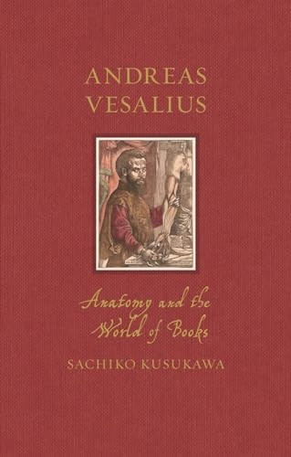 Andreas Vesalius: Anatomy and the World of Books (Renaissance Lives)