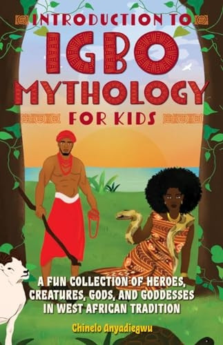 Introduction to Igbo  - Mythology for Kids: A Fun  - Collection of Heroes,  - Creatures, Gods, and  - Goddesses in West African  - Tradition