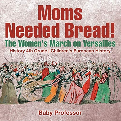 Moms Needed Bread! The  - Women's March on Versailles -   -  History 4th Grade  -   - Children's European History