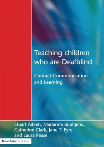 Teaching Children Who Are Deafblind: Contact, Communication and Learning