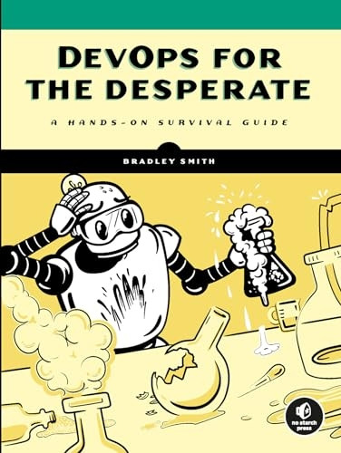 Devops For The Desperate: A Hands-On Survival Guide