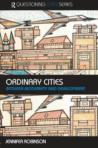 Ordinary Cities: Between Modernity and Development (Questioning Cities)