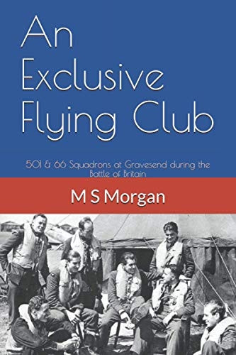 An Exclusive Flying Club:  - 501 & 66 Squadrons at  - Gravesend during the Battle -  of Britain (RAF Airfield  - Diaries)