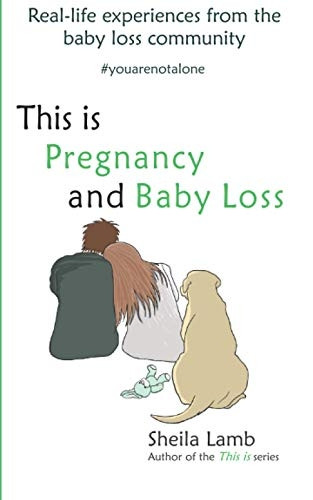 This is Pregnancy and Baby -  Loss: Real - life experiences -  from the baby loss  - community (This Is)