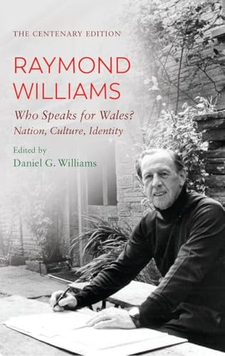 Raymond Williams: Who Speaks for Wales? Nation, Culture, Identity. the Centenary Edition