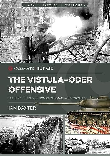 The Vistula-Oder Offensive: The Soviet Destruction of German Army Group a (Casemate Illustrated)