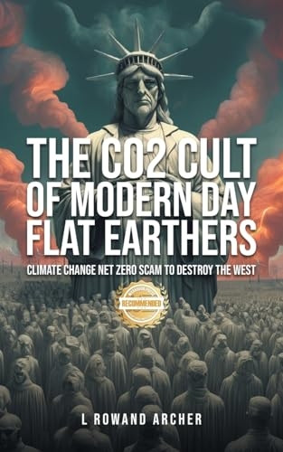 The CO2 Cult of Climate Change: The Globalist's Fearsome Net Zero Scam of Mass Destruction