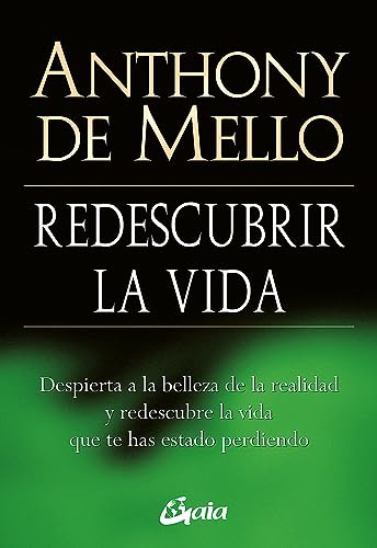 Redescubrir la vida : despierta a la belleza de la realidad y redescubre la vida que te has estado perdiendo