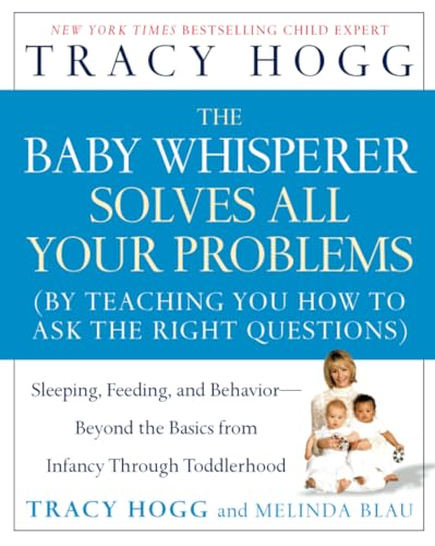 Baby Whisperer Solves All Your Problems: Sleeping, Feeding, and Behavior--Beyond the Basics from Infancy Through Toddlerhood