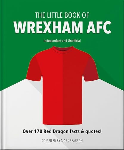 The Little Book of Wrexham AFC: Over 170 Red Dragon facts & quotes! (Little Book of... The)