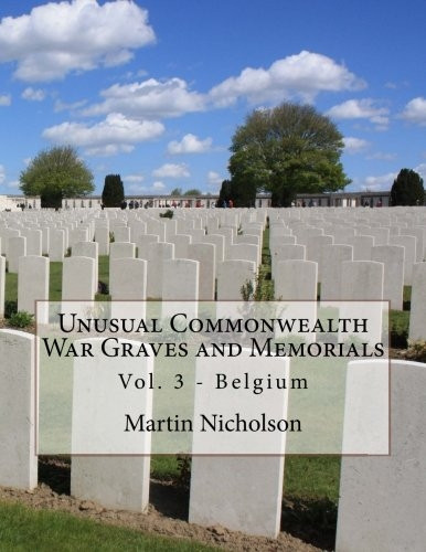 Unusual Commonwealth War Graves and Memorials: Vol. 3 - Belgium (Unusual Commonwealth War Graves and Memorials)
