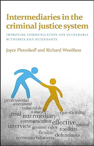 Intermediaries in the Criminal Justice System: Improving Communication for Vulnerable Witnesses and Defendants