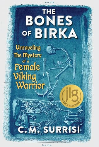 The Bones of Birka:  Unraveling the Mystery of  a Female Viking Warrior