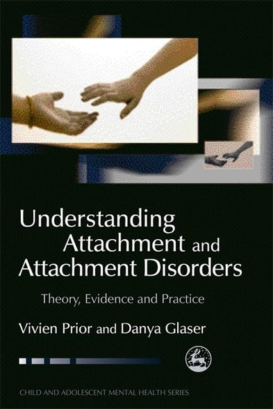 Understanding Attachment and Attachment Disorders: Theory, Evidence and Practice (Child & Adolescent Mental Health)