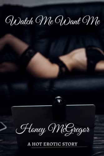 Watch Me Want Me: A Hot Erotic Story