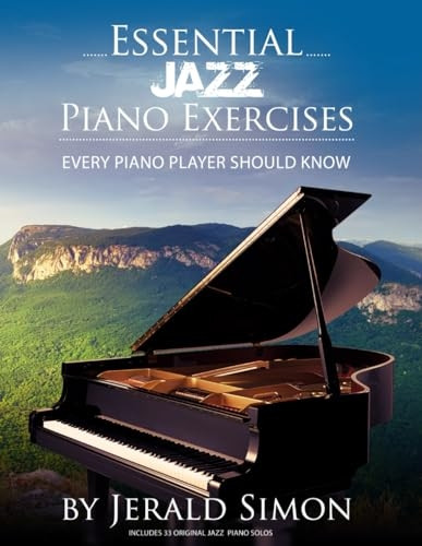 Essential Jazz Piano Exercises Every Piano Player Should Know: Learn jazz basics, including blues scales, ii-V-I chord progressions, modal jazz improv, right hand licks and riffs, and more (Essential Piano Exercises)