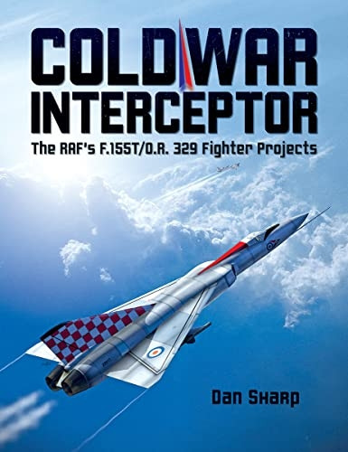 Cold War Interceptor: The RAF's F.155T/O.R. 329 Fighter Projects: 2019