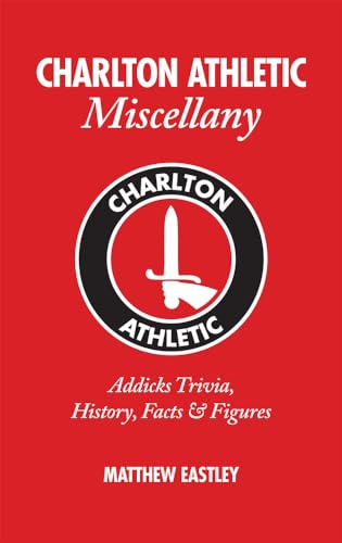Charlton Athletic Miscellany: Addicks Trivia, History, Facts & Stats