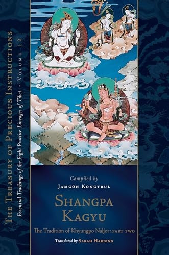 Shangpa Kagyu: The Tradition of Khyungpo Naljor, Part Two: Essential Teachings of the Eight Practice Lineages of Tibet, Volume 12 (The Treasury of Precious Instructions) (Treasury of Precious Instructions The)