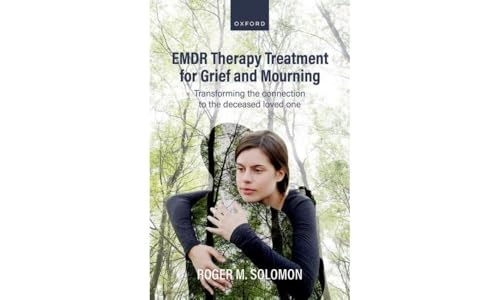 EMDR Therapy Treatment for  Grief and Mourning:  Transforming the Connection  to the Deceased Loved One