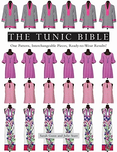 The Tunic Bible: One Pattern, Interchangeable Pieces, Ready-to-Wear Results!