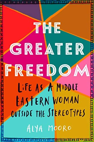 The Greater Freedom: Life as a Middle Eastern Woman Outside the Stereotypes