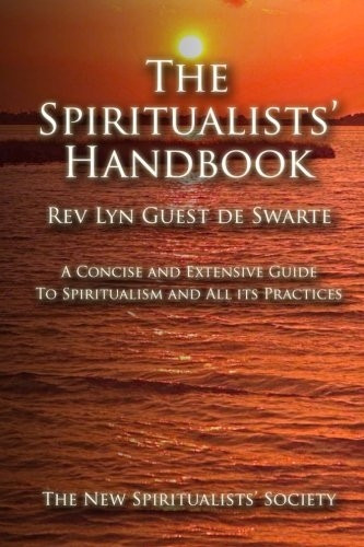 The Spiritualists' Handbook: A concise and extensive guide to Spiritualism and all its practices